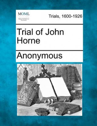 Kniha Trial of John Horne Anonymous