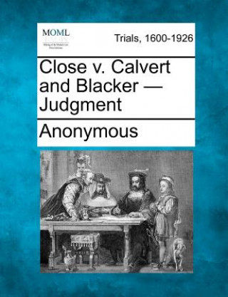 Carte Close V. Calvert and Blacker - Judgment Anonymous