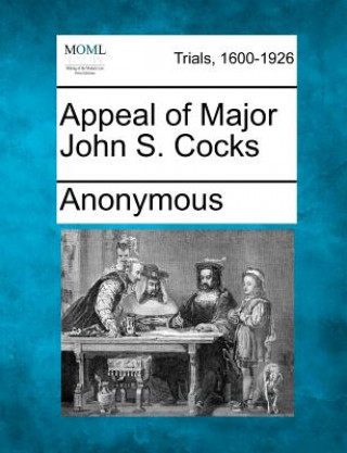 Kniha Appeal of Major John S. Cocks Anonymous