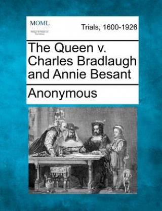 Kniha The Queen V. Charles Bradlaugh and Annie Besant Anonymous