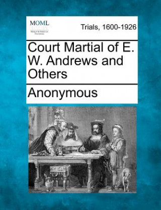 Kniha Court Martial of E. W. Andrews and Others Anonymous