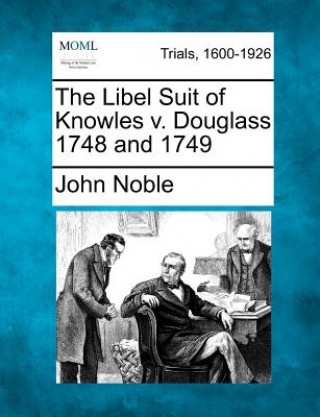 Buch The Libel Suit of Knowles V. Douglass 1748 and 1749 John Noble