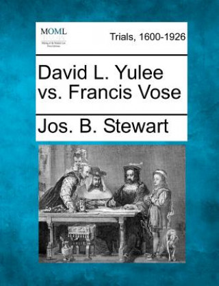 Buch David L. Yulee vs. Francis Vose Jos B Stewart