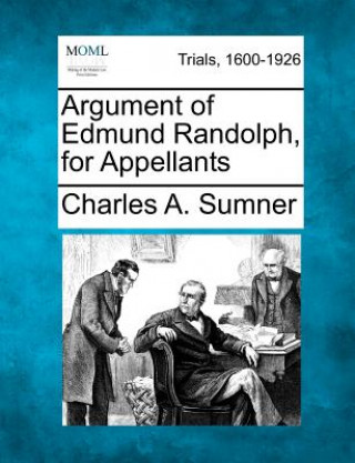 Carte Argument of Edmund Randolph, for Appellants Charles A Sumner