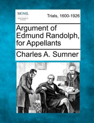 Kniha Argument of Edmund Randolph, for Appellants Charles A Sumner