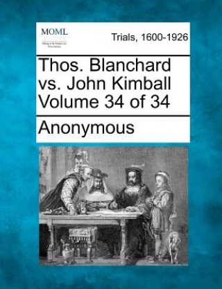 Kniha Thos. Blanchard vs. John Kimball Volume 34 of 34 Anonymous