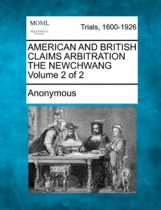 Carte American and British Claims Arbitration the Newchwang Volume 2 of 2 Anonymous