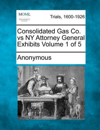 Carte Consolidated Gas Co. Vs NY Attorney General Exhibits Volume 1 of 5 Anonymous