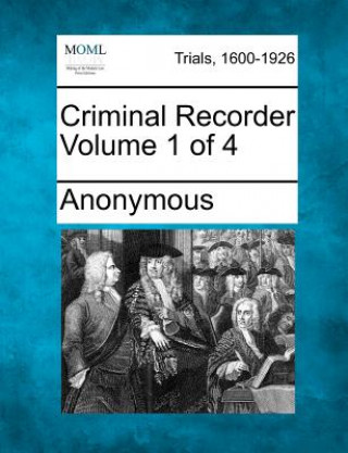 Книга Criminal Recorder Volume 1 of 4 Anonymous