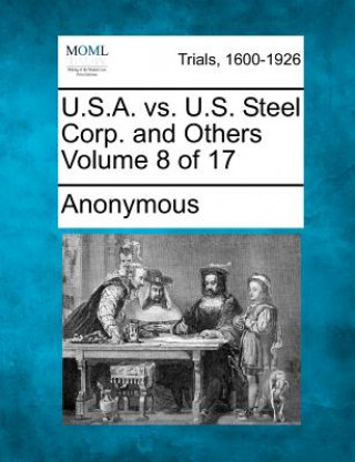Könyv U.S.A. vs. U.S. Steel Corp. and Others Volume 8 of 17 Anonymous