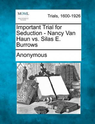 Книга Important Trial for Seduction - Nancy Van Haun vs. Silas E. Burrows Anonymous