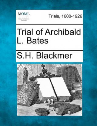 Kniha Trial of Archibald L. Bates S H Blackmer