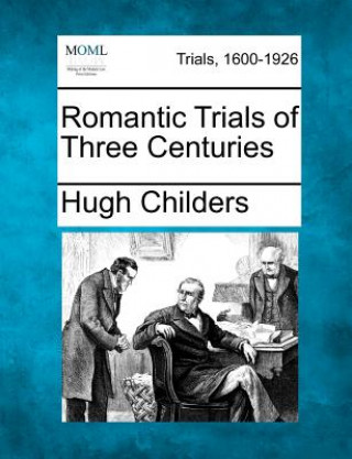 Knjiga Romantic Trials of Three Centuries Hugh Childers