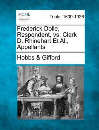 Książka Frederick Dolle, Respondent, vs. Clark D. Rhinehart et al., Appellants Hobbs &amp; Gifford