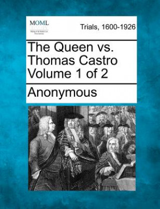 Kniha The Queen vs. Thomas Castro Volume 1 of 2 Anonymous