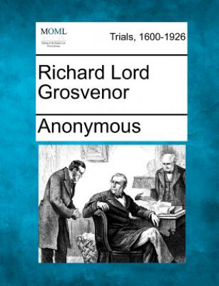 Kniha Richard Lord Grosvenor Anonymous