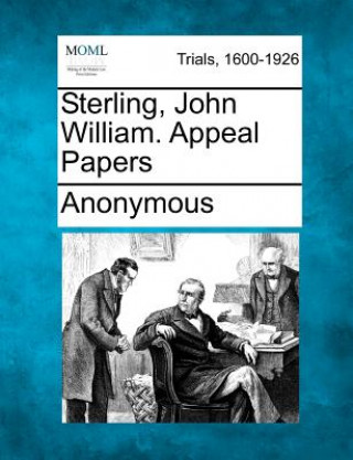 Knjiga Sterling, John William. Appeal Papers Anonymous