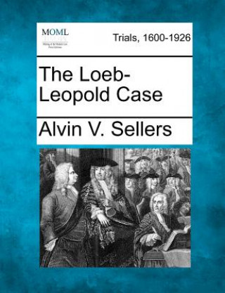 Kniha The Loeb-Leopold Case Alvin V Sellers