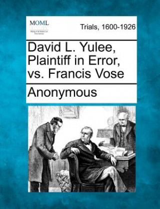 Kniha David L. Yulee, Plaintiff in Error, vs. Francis Vose Anonymous