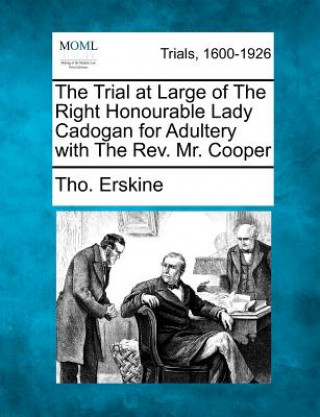 Kniha The Trial at Large of the Right Honourable Lady Cadogan for Adultery with the Rev. Mr. Cooper Tho Erskine