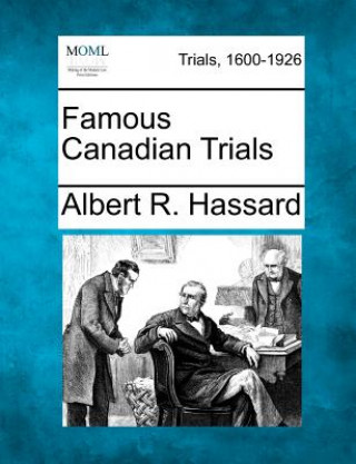 Kniha Famous Canadian Trials Albert R Hassard