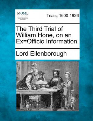 Carte The Third Trial of William Hone, on an Ex=officio Information. Lord Ellenborough
