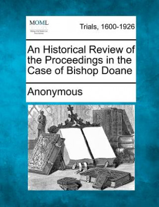 Kniha An Historical Review of the Proceedings in the Case of Bishop Doane Anonymous