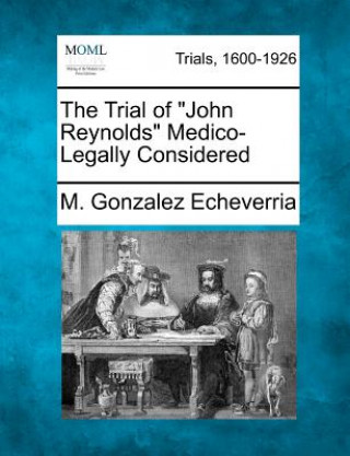 Buch The Trial of "John Reynolds" Medico-Legally Considered M Gonzalez Echeverria