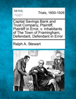 Kniha Capital Savings Bank and Trust Company, Plaintiff, Plaintiff in Error, V. Inhabitants of the Town of Framingham, Defendant, Defendant in Error Ralph A Stewart