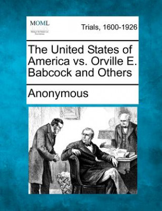 Könyv The United States of America vs. Orville E. Babcock and Others Anonymous