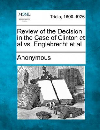 Kniha Review of the Decision in the Case of Clinton et al vs. Englebrecht et al Anonymous