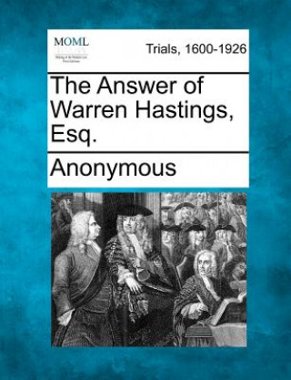 Książka The Answer of Warren Hastings, Esq. Anonymous