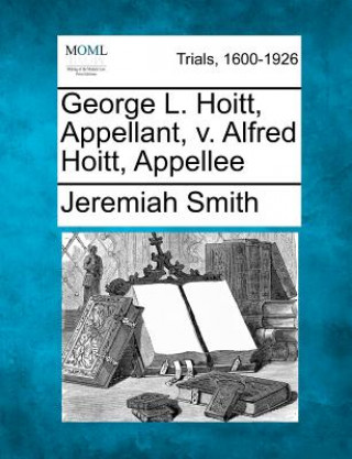 Buch George L. Hoitt, Appellant, V. Alfred Hoitt, Appellee Jeremiah Smith