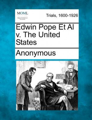 Kniha Edwin Pope et al V. the United States Anonymous