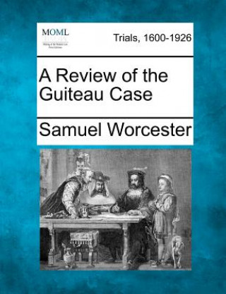 Knjiga A Review of the Guiteau Case Samuel Worcester