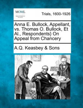 Book Anna E. Bullock, Appellant, vs. Thomas O. Bullock, Et Al., Respondents} on Appeal from Chancery A Q Keasbey Sons