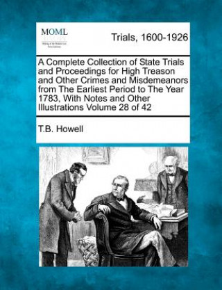 Książka A Complete Collection of State Trials and Proceedings for High Treason and Other Crimes and Misdemeanors from the Earliest Period to the Year 1783, wi Thomas Bayly Howell