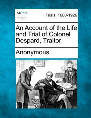 Könyv An Account of the Life and Trial of Colonel Despard, Traitor Anonymous