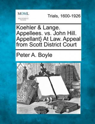 Książka Koehler & Lange. Appellees. vs. John Hill. Appellant} at Law. Appeal from Scott District Court Peter A Boyle