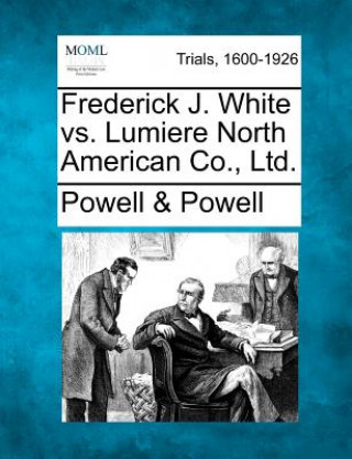 Книга Frederick J. White vs. Lumiere North American Co., Ltd. Powell &amp; Powell