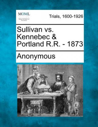 Carte Sullivan vs. Kennebec & Portland R.R. - 1873 Anonymous
