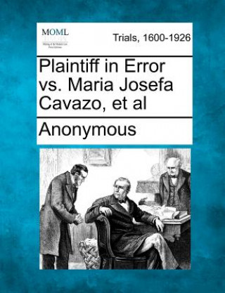 Książka Plaintiff in Error vs. Maria Josefa Cavazo, et al Anonymous