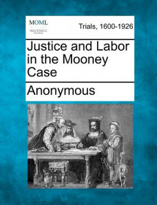 Książka Justice and Labor in the Mooney Case Anonymous