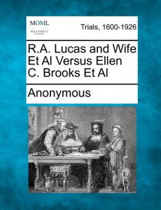 Livre R.A. Lucas and Wife et al Versus Ellen C. Brooks et al Anonymous