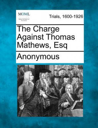 Knjiga The Charge Against Thomas Mathews, Esq Anonymous