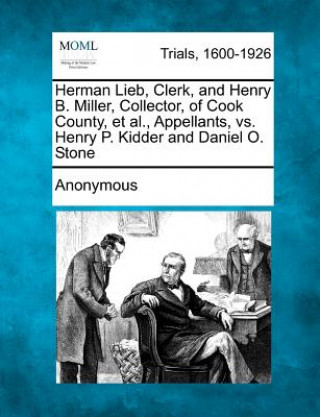 Kniha Herman Lieb, Clerk, and Henry B. Miller, Collector, of Cook County, et al., Appellants, vs. Henry P. Kidder and Daniel O. Stone Anonymous