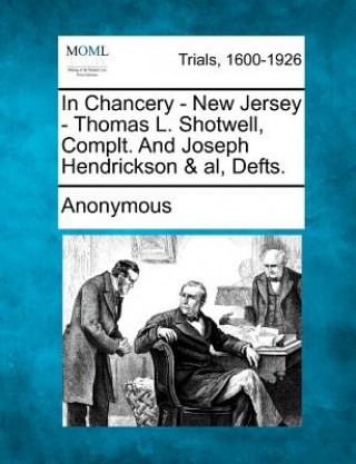 Kniha In Chancery - New Jersey - Thomas L. Shotwell, Complt. and Joseph Hendrickson & Al, Defts. Anonymous