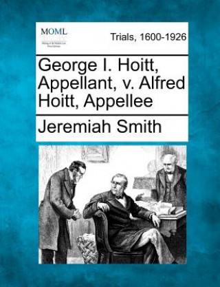 Kniha George I. Hoitt, Appellant, V. Alfred Hoitt, Appellee Jeremiah Smith