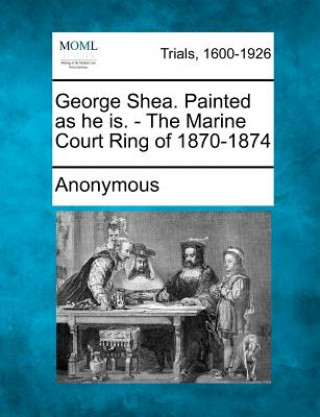 Carte George Shea. Painted as He Is. - The Marine Court Ring of 1870-1874 Anonymous