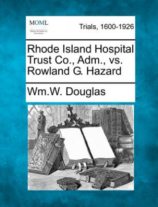 Kniha Rhode Island Hospital Trust Co., Adm., vs. Rowland G. Hazard Wm W Douglas